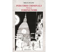 Libri Milo Julini - Percorsi criminali nella Torino noir - 2023