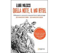 Libri Milozzi Luigi - Quella Notte, Il Mio Heysel. Riflessioni E Racconti A Quar