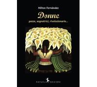 Libri Milton FernÃ¡ndez - Donne (Pazze, Sognatrici, Rivoluzionarie...)