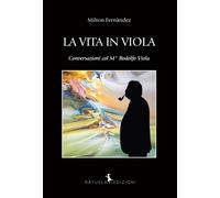 Libri Milton Fernandez - La Vita In Viola. Conversazioni Col Mo Rodolfo Viola