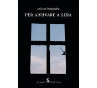 Libri Milton Fernández - Per arrivare a sera - 2016