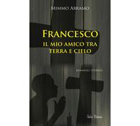 Francesco. Il mio amico tra terra e cielo