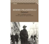 Libri Mimmo Franzinelli - Delatori. Spie E Confidenti Anonimi: L'Arma Segreta De