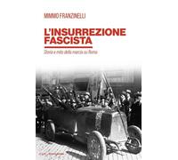 L'insurrezione fascista. Storia e mito della marcia su Roma