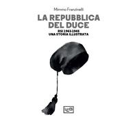Libri Mimmo Franzinelli - La Repubblica Del Duce. RSI 1943-1945. Una Storia Illu