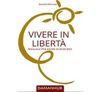 Libri Mimosa Gazzella - Vivere In Liberta. Manuale Per Anime In Missione