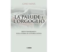 Libri Mina Gino - La Palude E L'orgoglio. Breve Panoramica Sulla Storia Di Litto