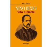 Libri Mino Milani - Nino Bixio. Vita e morte - 2021