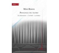 Libri Mino Remoli - Pedagogia Del Teatro. Il Linguaggio, L'attore, La Storia