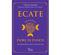 Libri Minoglio Valentina - Ecate. Fiore Di Fuoco. Sacerdotesse Della Nuova Era