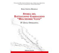 Libri Mirabello Maria Cristina - Storia Del Battaglione Garibaldino Melchiorre V