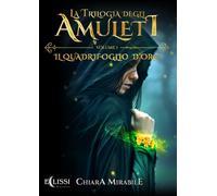 Libri Mirabile Chiara - La Trilogia Degli Amuleti. Il Quadrifoglio D'oro #01
