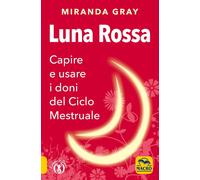 Libri Miranda Gray - Luna Rossa. Capire E Usare I Doni Del Ciclo Mestruale