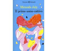 Libri Miranda July - Il Primo Uomo Cattivo