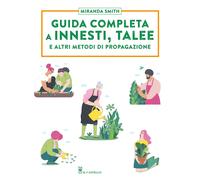 Libri Miranda Smith - Guida Completa A Innesti, Talee E Ad Altri Metodi Di Propa