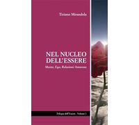 Libri Mirandola Tiziano - Nel Nucleo Dell'essere. Mente, Ego, Relazioni Amorose