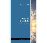 Libri Mirandola Tiziano - Oltre L'essere. Trascendenza E Spiritualita