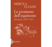 Libri Mircea Eliade - Le Promesse Dell'equinozio. Memorie 1907-1937