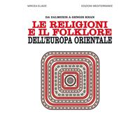 Le religioni e il folklore dell'Europa orientale. Da Zalmoxis a Gengis Khan