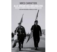 Libri Mirco Carrattieri - Alle Origini Dell'arcobaleno. Discorsi E Azioni Di Pac