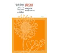 Libri Mirella Delfini / Eliana Ferioli - Vegetale Sarai Tu Interviste Con Le Pi