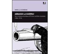 Libri Mirella Scriboni - Abbasso La Guerra Voci Di Donne Da Adua Al Primo Confl
