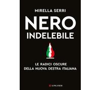 Libri Mirella Serri - Nero Indelebile. Le Radici Oscure Della Nuova Destra Itali