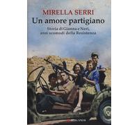 Libri Mirella Serri - Un Amore Partigiano. Storia Di Gianna E Neri, Eroi Scomodi