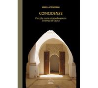 Coincidenze. Piccole Storie Straordinarie In Assenza Di Causa - - 2021