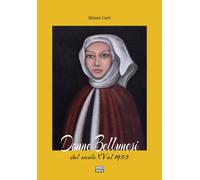 Libri Miriam Curti - Donne Bellunesi. Dal Secolo XV Al 1950