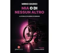 Libri Mirko Giudici - Mia O Di Nessun Altro. La Storia Di Filomena Di Gennaro