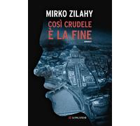 Libri Mirko Zilahy - Così crudele è la fine - 2018