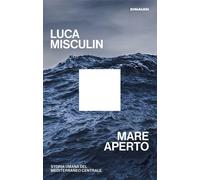 Libri Misculin Luca - Mare Aperto. Storia Umana Del Mediterraneo Centrale
