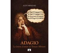 Libri Misefari Aldo - Adagio. La Lettera D'Amore Di Tomaso Albinoni