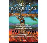 Libri Mitchell Sherri - Sacred Instructions. La Saggezza Indigena Per Una Trasfo