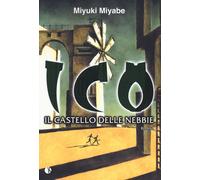 Libri Miyuki Miyabe - Ico. Il Castello Delle Nebbie