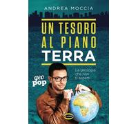 Libri Moccia Andrea - Un Tesoro Al Piano Terra. La Geologia Che Non Ti Aspetti