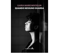 Libri Mocellin Ilaria Marie - Quando Nessuno Guarda