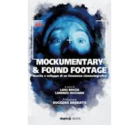 Libri Mockumentary & Found Footage. Nascita E Sviluppo Di Un Fenomeno Cinematogr