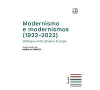 Libri Modernismo E Modernismos (1922-2022). Dialogos Entre Brasil E Europa