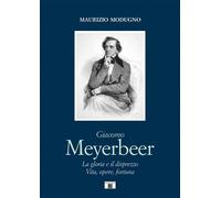 Libri Modugno Maurizio - Giacomo Meyerbeer. La Gloria E Il Disprezzo. Vita, Oper