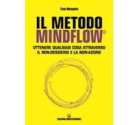 Libri Moegele Tom - Il Metodo Mindflow. Ottenere Qualsiasi Cosa Attraverso Il No