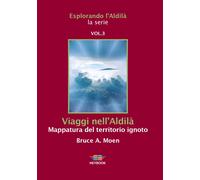 Libri Moen Bruce A. - Viaggi Nell'aldila. Mappatura Del Territorio Ignoto. Esplo