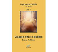 Libri Moen Bruce A. - Viaggio Oltre Il Dubbio. Esplorando L'aldila #02
