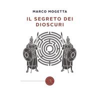 Libri Mogetta Marco - Il Segreto Dei Dioscuri