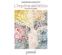 Libri Mogliotti Gianfranco - L' Inquilina Dell'attico. Una Storia Di Coraggio