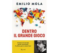 DENTRO IL GRANDE GIOCO. ORIENTARSI NEL CAOS DEGLI EQUILIBRI INTERNAZIONALI. FRA