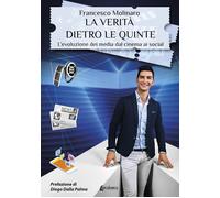 La verità dietro le quinte. L'evoluzione dei media dal cinema ai social - ...