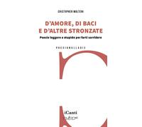 Libri Molteni Cristopher - D'amore, Di Baci E D'altre Stronzate. Poesie Leggere
