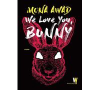Libri Mona Awad - We Love You, Bunny